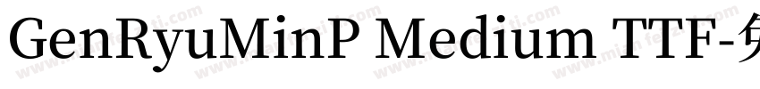 GenRyuMinP Medium TTF字体转换